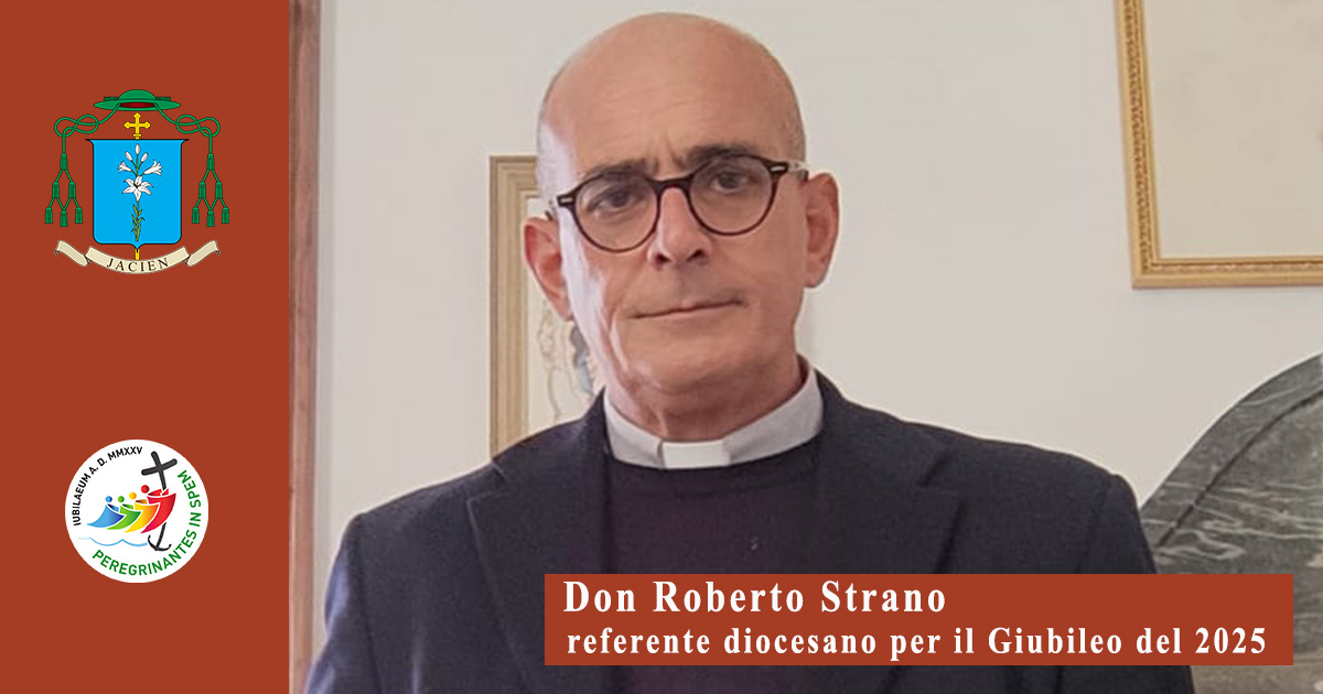 GIUBILEO 2025. DON ROBERTO STRANO NOMINATO REFERENTE DIOCESANO